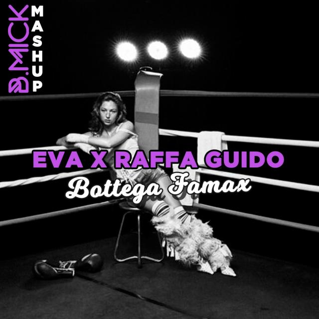 Eva X Raffa Guido - Bottega Famax (B.Mick Mashup)