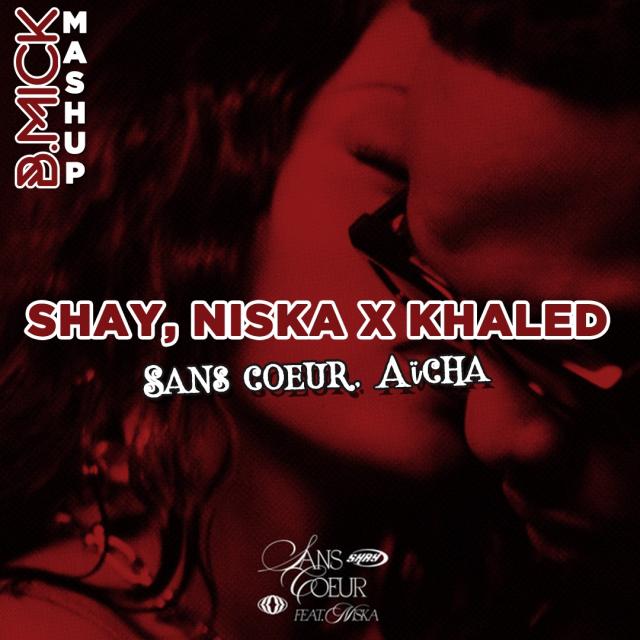 Shay, Niska X Cheb Khaled - Sans coeur, Aïcha (B.Mick Mashup)