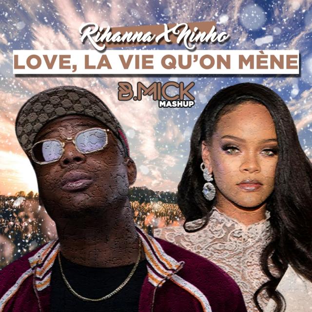 Ninho x Rihanna - La vie qu'on mène (B.Mick Mashup)