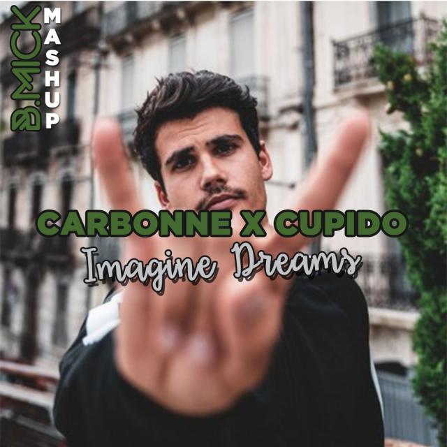Carbonne x Cupido - Imagine Dreams (B.Mick Mashup)