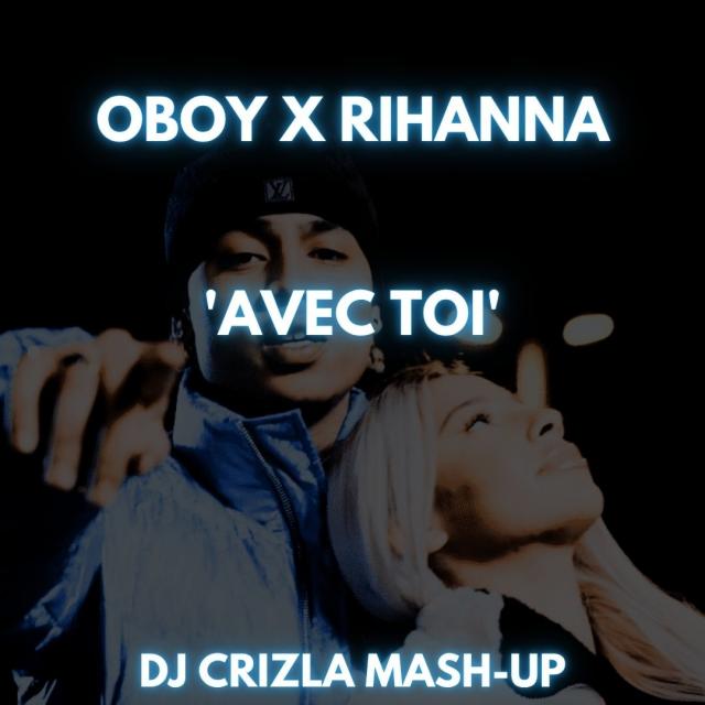 OBOY X RIHANNA - AVEC TOI (DJ CRIZLA MASH-UP)