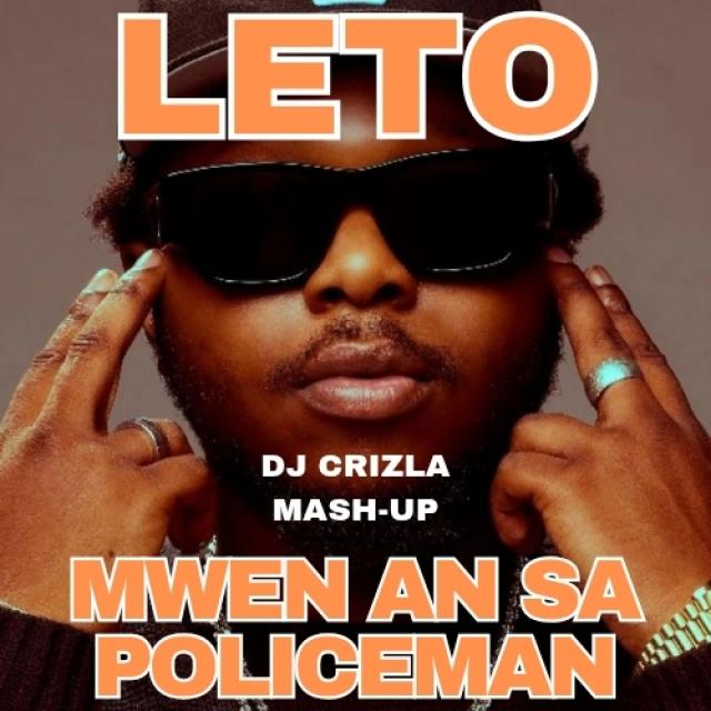 LETO - MWEN AN SA X POLICEMAN (DJ CRIZLA MASH-UP)
