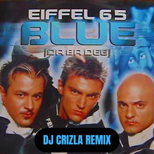 EIFFEL 65 -BLUE (DJ CRIZLA REMIX)