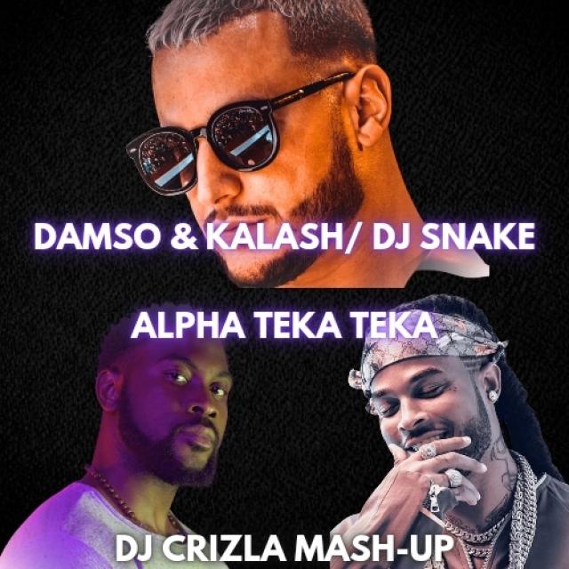 DAMSO & KALASH VS DJ SNAKE - ALPHA TEKA TEKA (DJ CRIZLA MASH-UP)