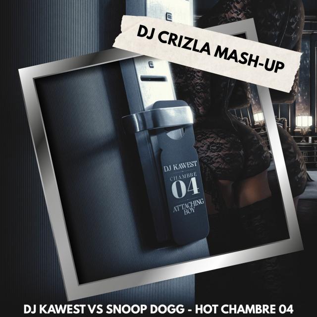 DJ KAWEST X SNOOP DOGG - HOT CHAMBRE 04 (DJ CRIZLA MASH-UP)