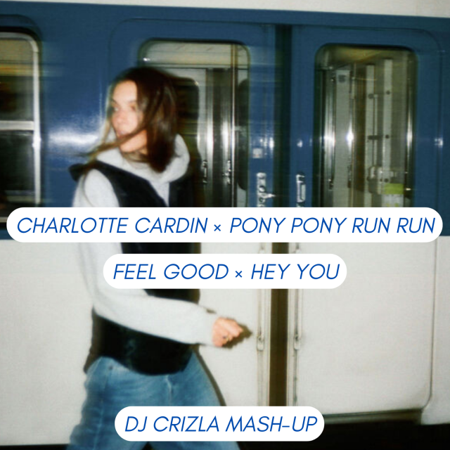 CHARLOTTE CARDIN X PONY PONY RUN RUN - FEEL GOOD X HEY YOU (DJ CRIZLA MASH-UP)