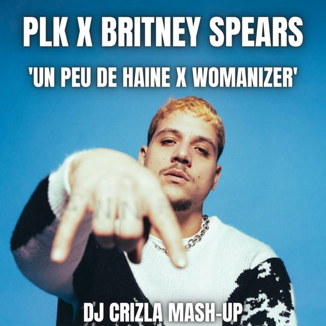 PLK X BRITNEY SPEARS  - UN PEU DE HAINE (DJ CRIZLA MASH-UP)
