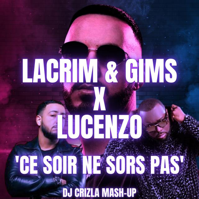 LACRIM ft GIMS X LUCENZO - CE SOIR NE SORS PAS (DJ CRIZLA MASH-UP)