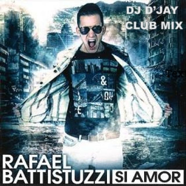 Rafael Battistuzzi- Si Amor ( Dj D'jay Club mix )