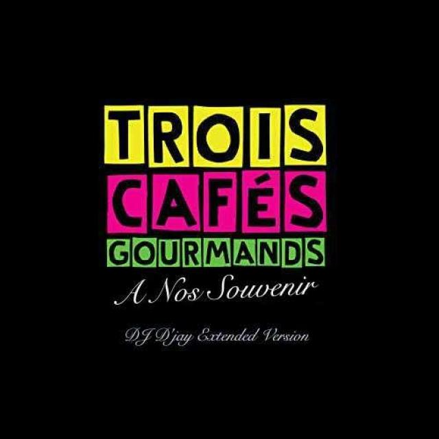 3 Cafés Gourmands - A Nos Souvenir ( Dj D'jay Extended Version )