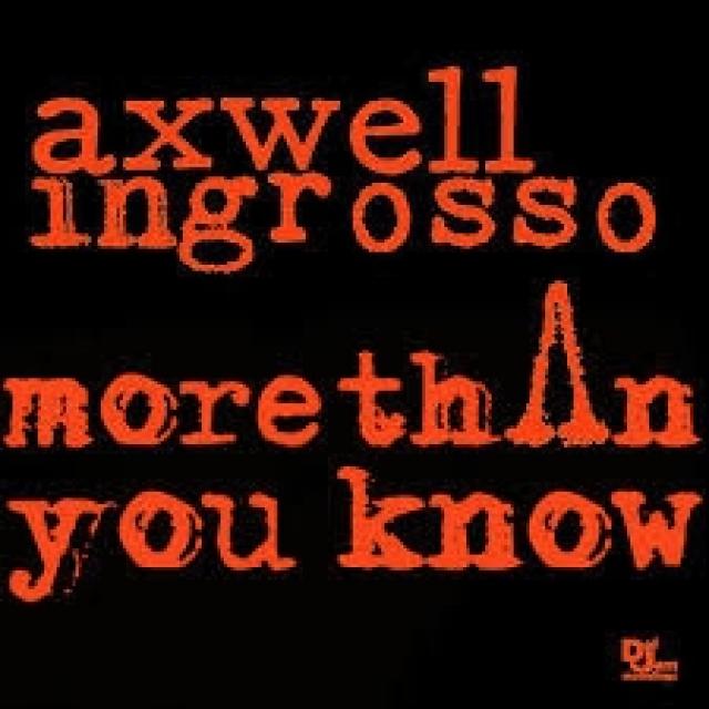 More than you know Axwell ingrosso. More than you know. Than you. Axwell more than you