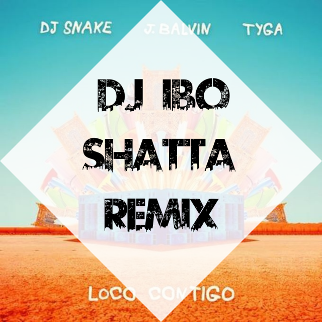 Dj Snake & J. Balvin – Loco Contigo (Dj IBO Shatta Remix)