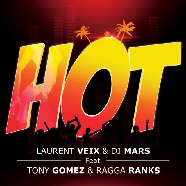LAURENT VEIX & DJ M4RS Feat. TONY GOMEZ & RAGGA RANKS > Hot