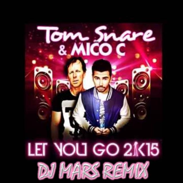 TOM SNARE & MICO C > Let you go 2k15 (DJ M4RS REMIX)