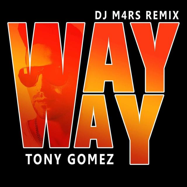 TONY GOMEZ - Way Way (DJ M4RS REMIX)