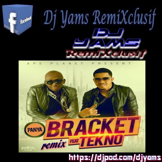 Bracket - Panya ft. Tekno (Remix by Dj Yams 2k15)