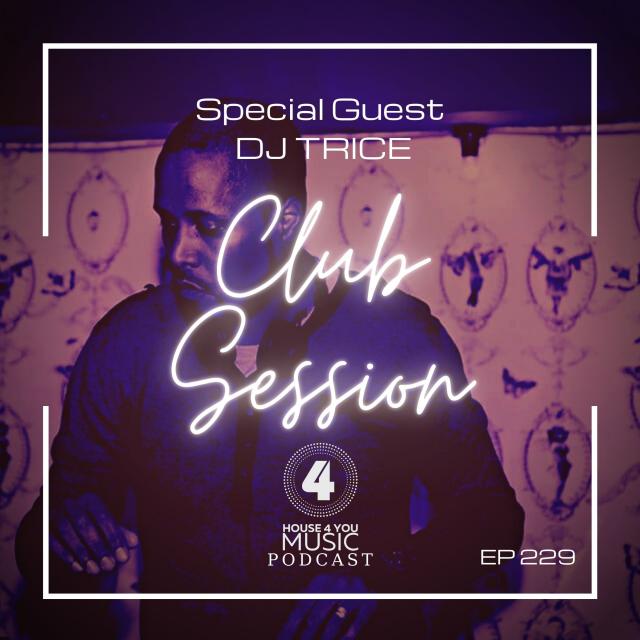 House 4 You Club Session Ep 229 Special Guest DJ TRICE