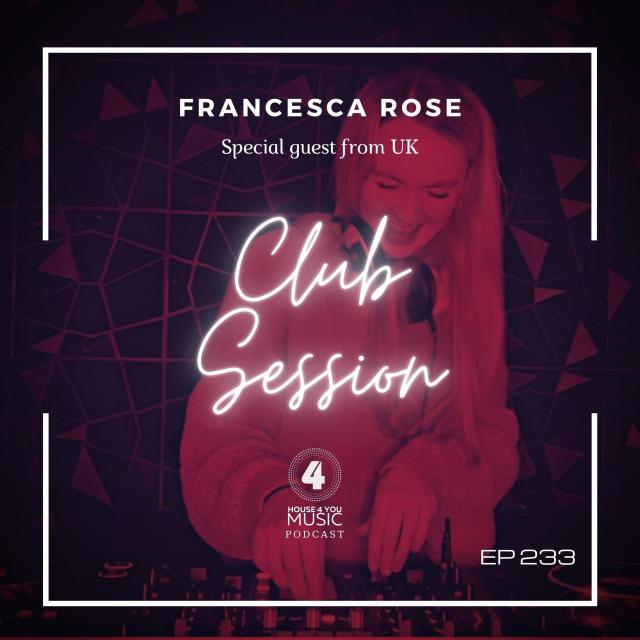 House 4 You Club Session Ep 233  By Francesca Rose Dj UK