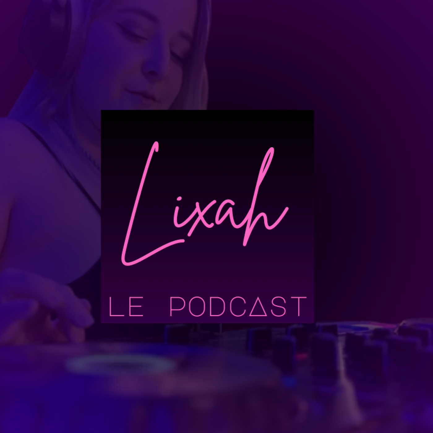 DJ Lixah - Le Podcast cover art