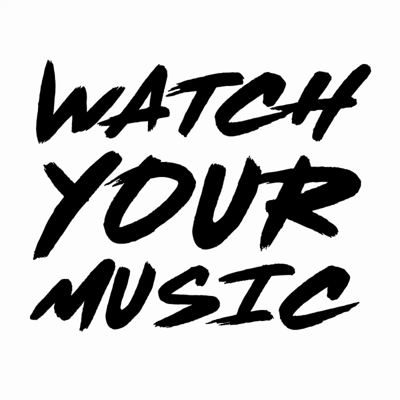 Watch Your Music