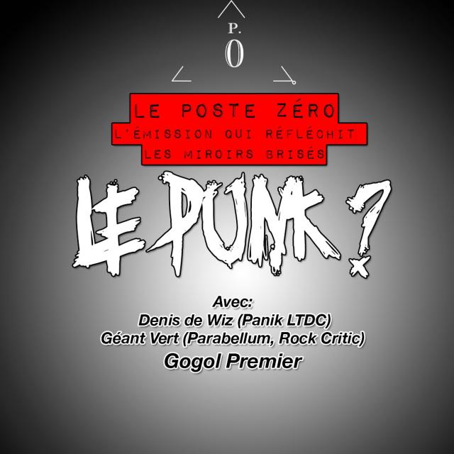 Le poste zéro #16 Le PUNK. [GOGOL, GEANT VERT, PANIK LTDC]