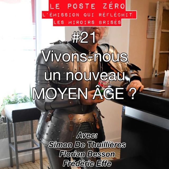 le poste zéro #21-Vivons-nous un nouveau moyen age ? [Frédéric Effe-Florian Besson-Simon De Thuillières] episode artwork
