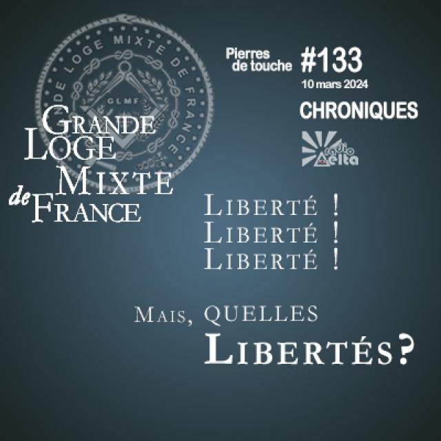 GLMF - Pierres de touche #133 - Quelles libertés - 10 mars 2024