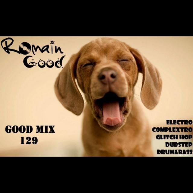Good Mix by Romain Good (Electro - Complextro - Glitch Hop - Dubstep - Drum and Bass)