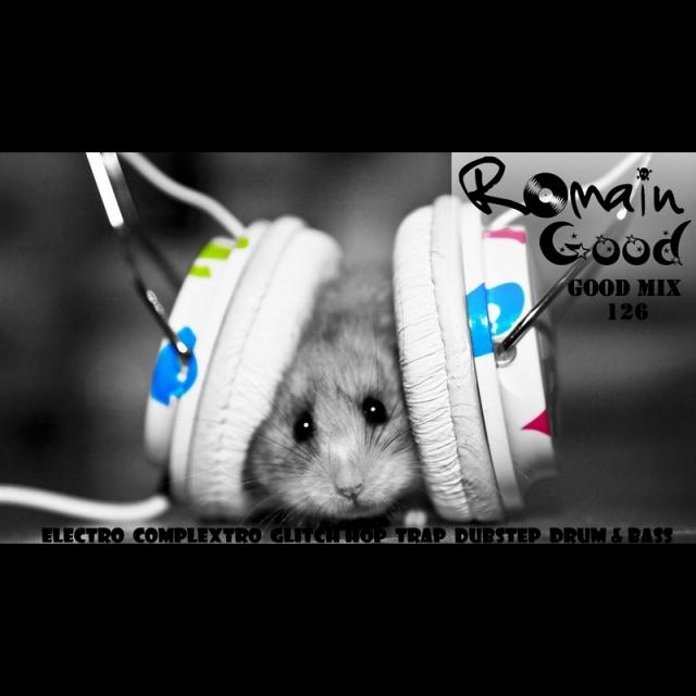 Good Mix by Romain Good (Electro - Complextro - Glitch Hop - Dubstep - Drum and Bass)