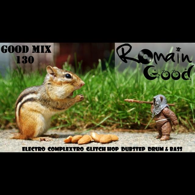 Good Mix by Romain Good (Electro - Complextro - Glitch Hop - Dubstep - Drum and Bass)