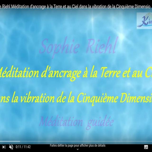 Sophie Riehl Méditation d'ancrage à la Terre et au Ciel dans la vibration de la Cinquième Dimension