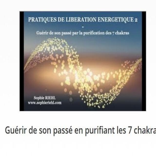 Sophie RieHl Guérir de son passé en purifiant les 7 chakras.