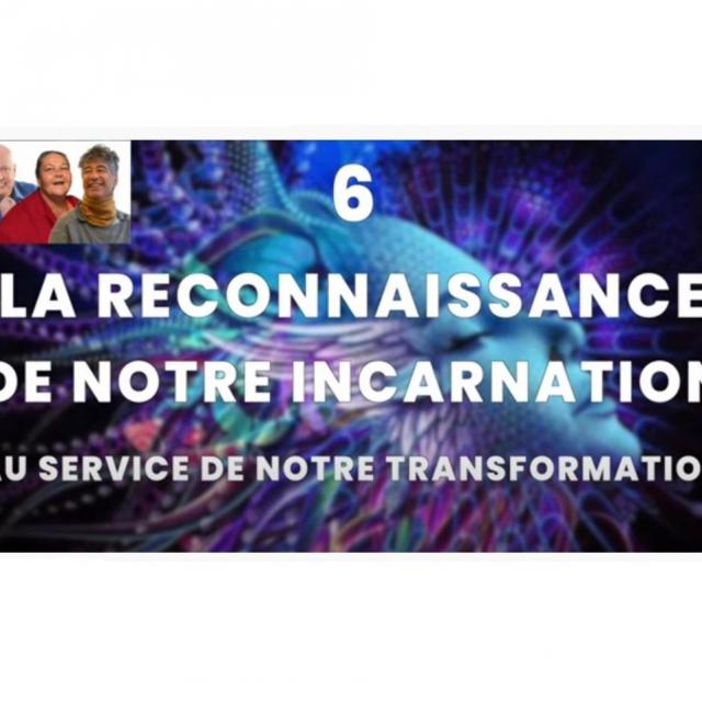 Yvan Poirier CAPSULE 6 LA RECONNAISSANCE DE NOTRE INCARNATION AU SERVICE DE NOTRE TRANSFORMATION