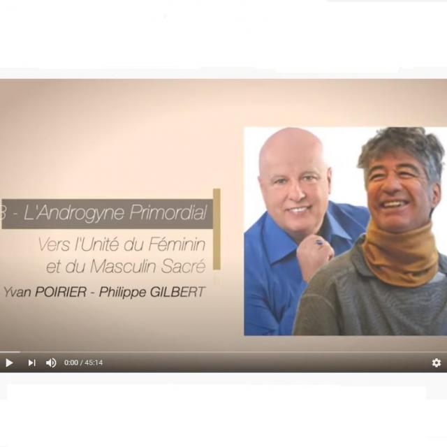 Yvan Poirier CAPSULE 3 SUR L'ÉVEIL DE LA CONSCIENCE L'ANDROGYNE PRIMORDIAL VERS L'UNITÉ...