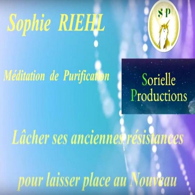 Podcast Sophie Riehl Méditation de purification Lâcher ses anciennes résistances pour laisser place au Nouveau