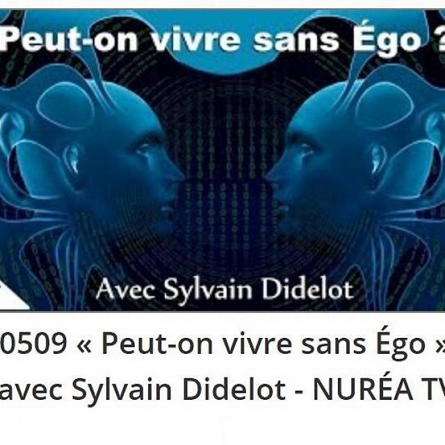 Peut-on vivre sans Égo avec Sylvain Didelot - NURÉA TV.