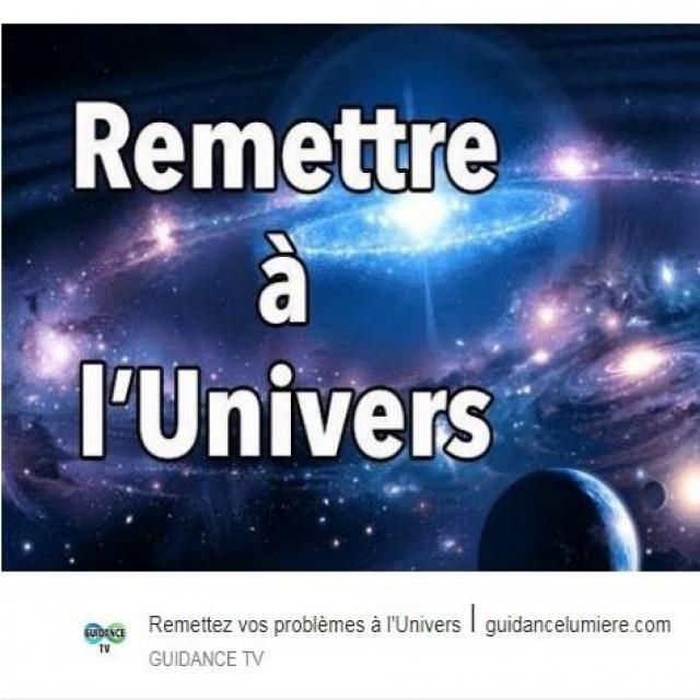 Remettez vos problèmes à l'Univers ⎪ guidancelumiere.com.
