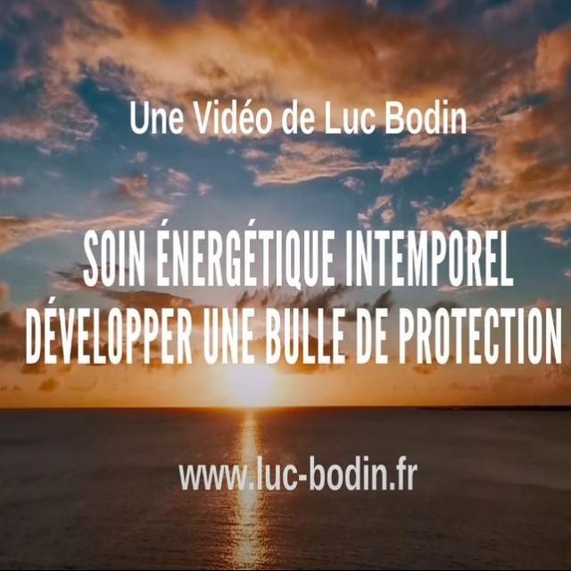 Soin énergétique intemporel Développer une bulle de protection Luc Bodin.