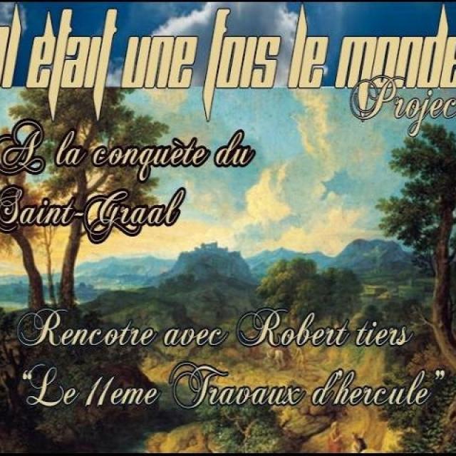 Il était une fois le monde Project Entretien avec Robert tiers le 11eme travaux d'hercule