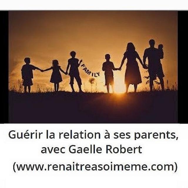 Sylvie Ptitsa Guérir la relation à ses parents, avec Gaelle Robert (www.renaitreasoimeme.com)