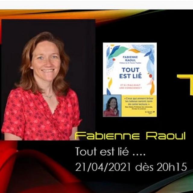 Sylvain Didelot présente Fabienne Raoul, tout est lié.. Les formidables propriétés de l eau.