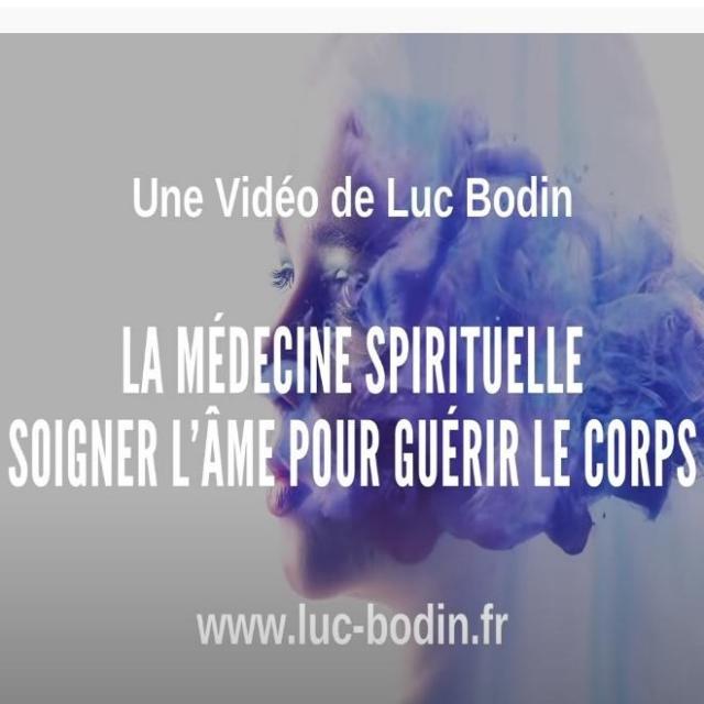 La médecine spirituelle - Soigner l’âme pour guérir le corps - Luc Bodin.