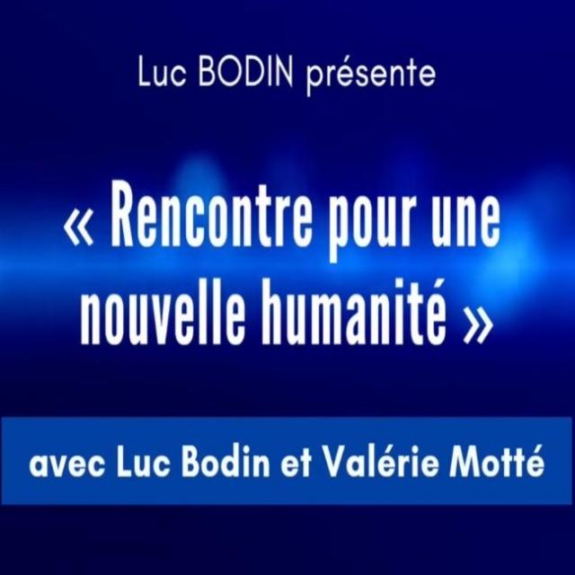 Rencontre pour une nouvelle humanité avec Luc Bodin et Valérie Motté.