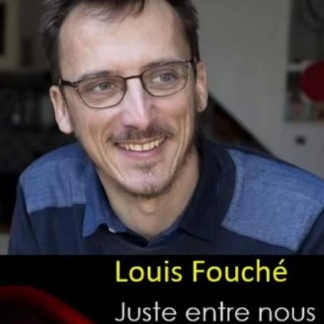 Sylvain Didelot présente Louis Fouché , juste entre nous ....