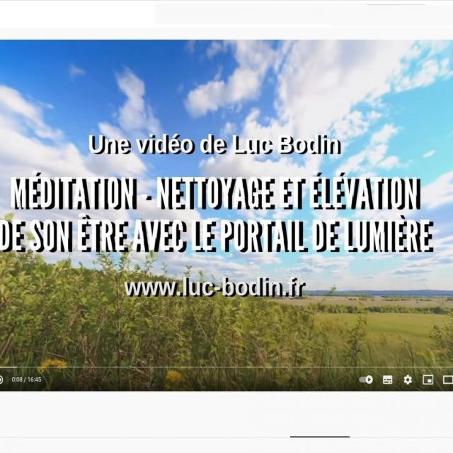 Méditation - Nettoyage et élévation de son être avec le Portail de Lumière - Luc Bodin