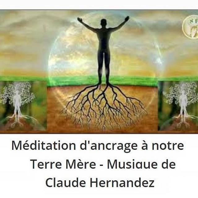 Méditation d'ancrage à notre Terre Mère - Musique de Claude Hernandez