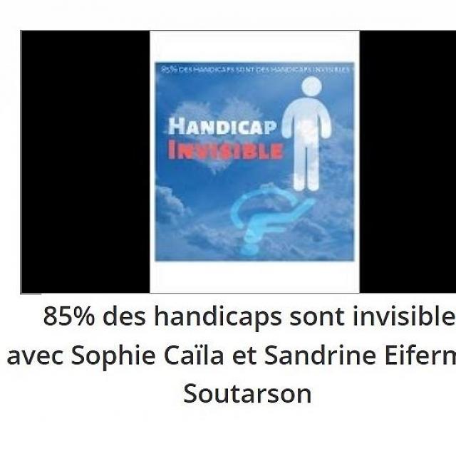 Sylvie Ptitsa 85% des handicaps sont invisibles !, avec Sophie Caïla et Sandrine Eifermann Soutarson