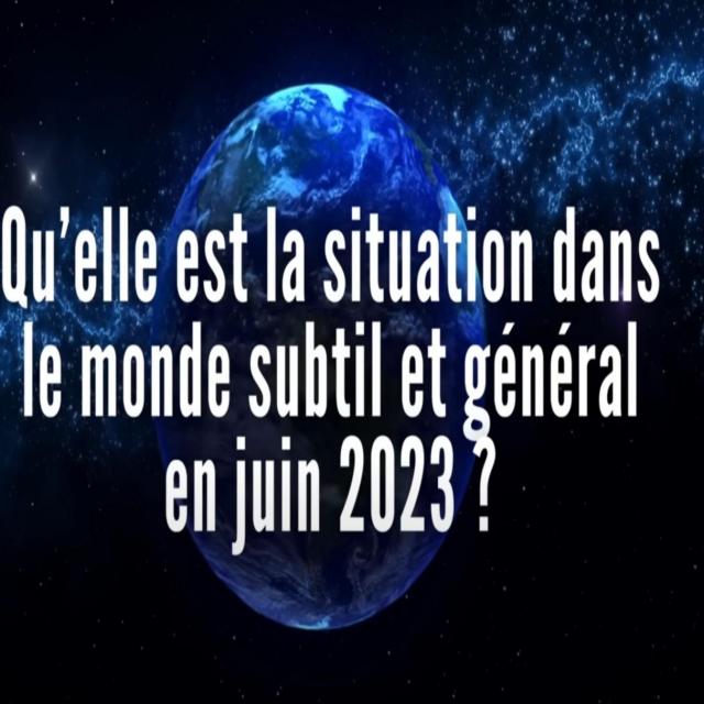 Luc Bodin Quelle est la situation dans le monde subtil et général en juin 2023
