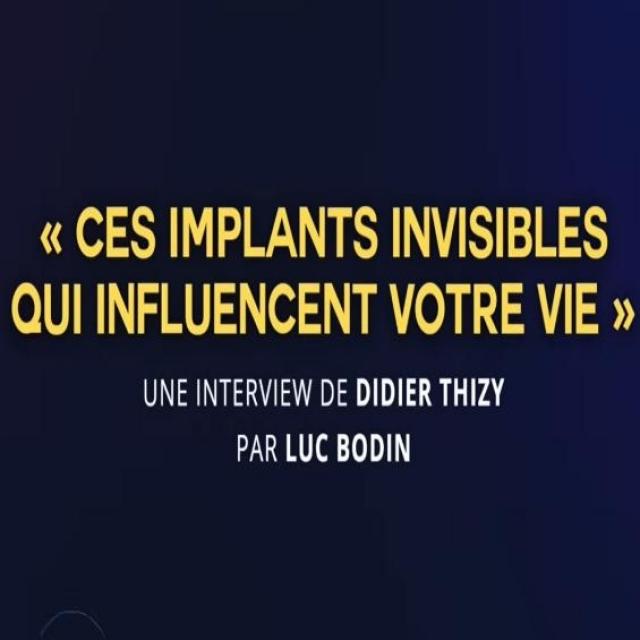 Luc Bodin Vidéo Les implants invisibles qui influencent votre vie avec Didier Thizy