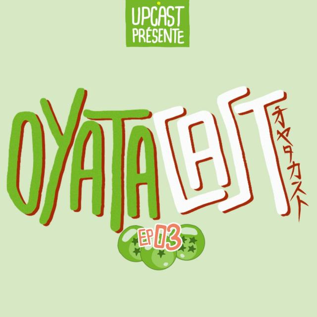 Oyatacast - Épisode 3